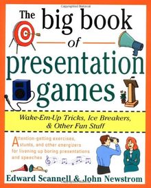 The Big Book of Presentation Games: Wake-Em-Up Tricks, Icebreakers, and Other Fun Stuff