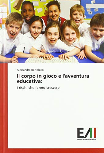 Il corpo in gioco e l'avventura educativa:: i rischi che fanno crescere