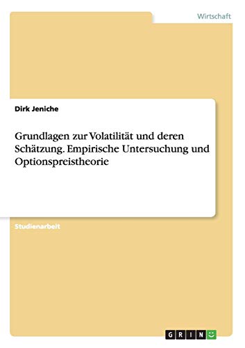 Grundlagen zur Volatilität und deren Schätzung. Empirische Untersuchung und Optionspreistheorie