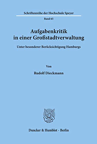 Aufgabenkritik in einer Großstadtverwaltung,: unter besonderer Berücksichtigung Hamburgs. (Schriftenreihe der Hochschule Speyer)