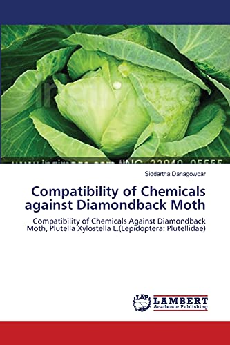 Compatibility of Chemicals against Diamondback Moth: Compatibility of Chemicals Against Diamondback Moth, Plutella Xylostella L.(Lepidoptera: Plutellidae)