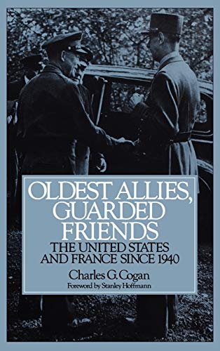 Oldest Allies, Guarded Friends: The United States and France Since 1940 (Constitutions of the United States; 20)