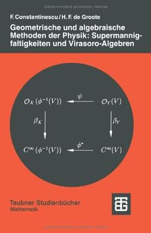 Geometrische und algebraische Methoden der Physik: Supermannigfaltigkeiten und Virasoro-Algebren