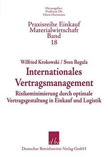 Internationales Vertragsmanagement - Risikominimierung durch optimale Vertragsgestaltung in Einkauf und Logistik (Praxisreihe Materialwirtschaft Einkauf)