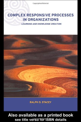 Complex Responsive Processes in Organizations: Learning and Knowledge Creation (Complexity and Emergence in Organizations)