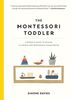 Montessori Toddler: A Parent's Guide to Raising