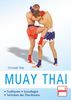 Muay Thai: Traditionen - Grundlagen - Techniken des Thai-Boxens