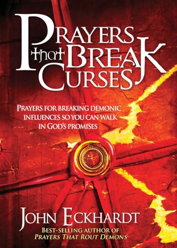 John Eckhardt Prayers That Break Curses, Prayers For Breaking Demonic Influences So You Can Walk In God's Promises