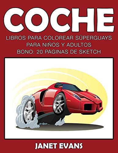 Coche: Libros Para Colorear Súperguays Para Niños y Adultos (Bono: 20 Páginas de Sketch): Libros Para Colorear Superguays Para Ninos y Adultos (Bono: 20 Paginas de Sketch)