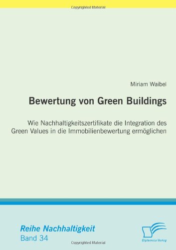 Bewertung von Green Buildings: Wie Nachhaltigkeitszertifikate die Integration des Green Values in die Immobilienbewertung ermöglichen