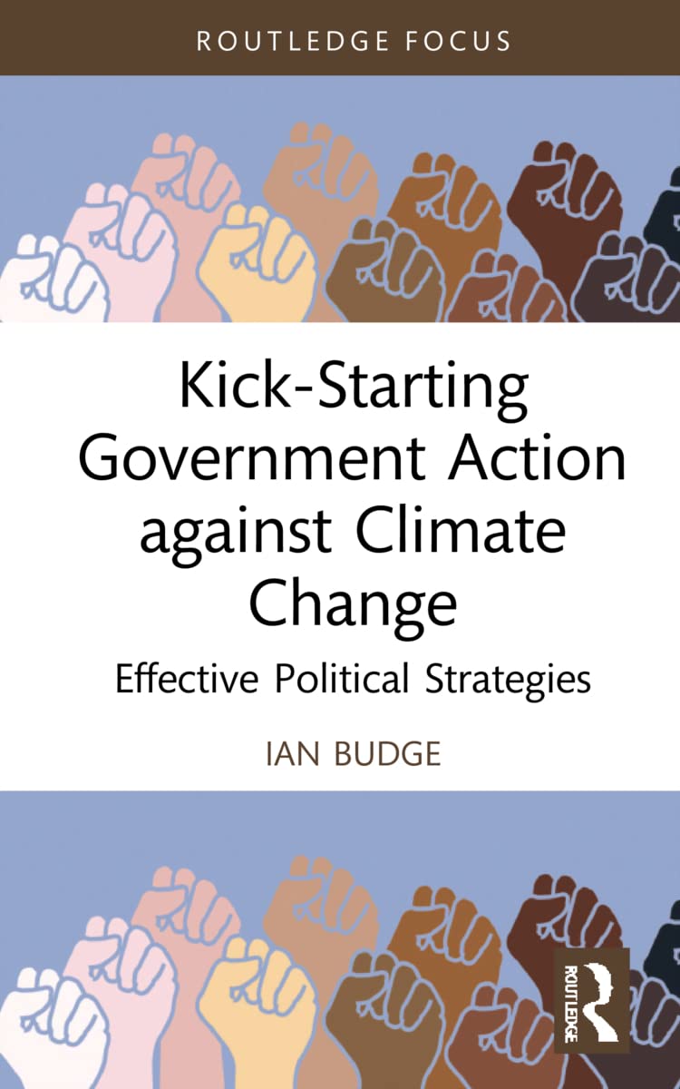 Kick-Starting Government Action against Climate Change: Effective Political Strategies (Routledge Advances in Climate Change Research)