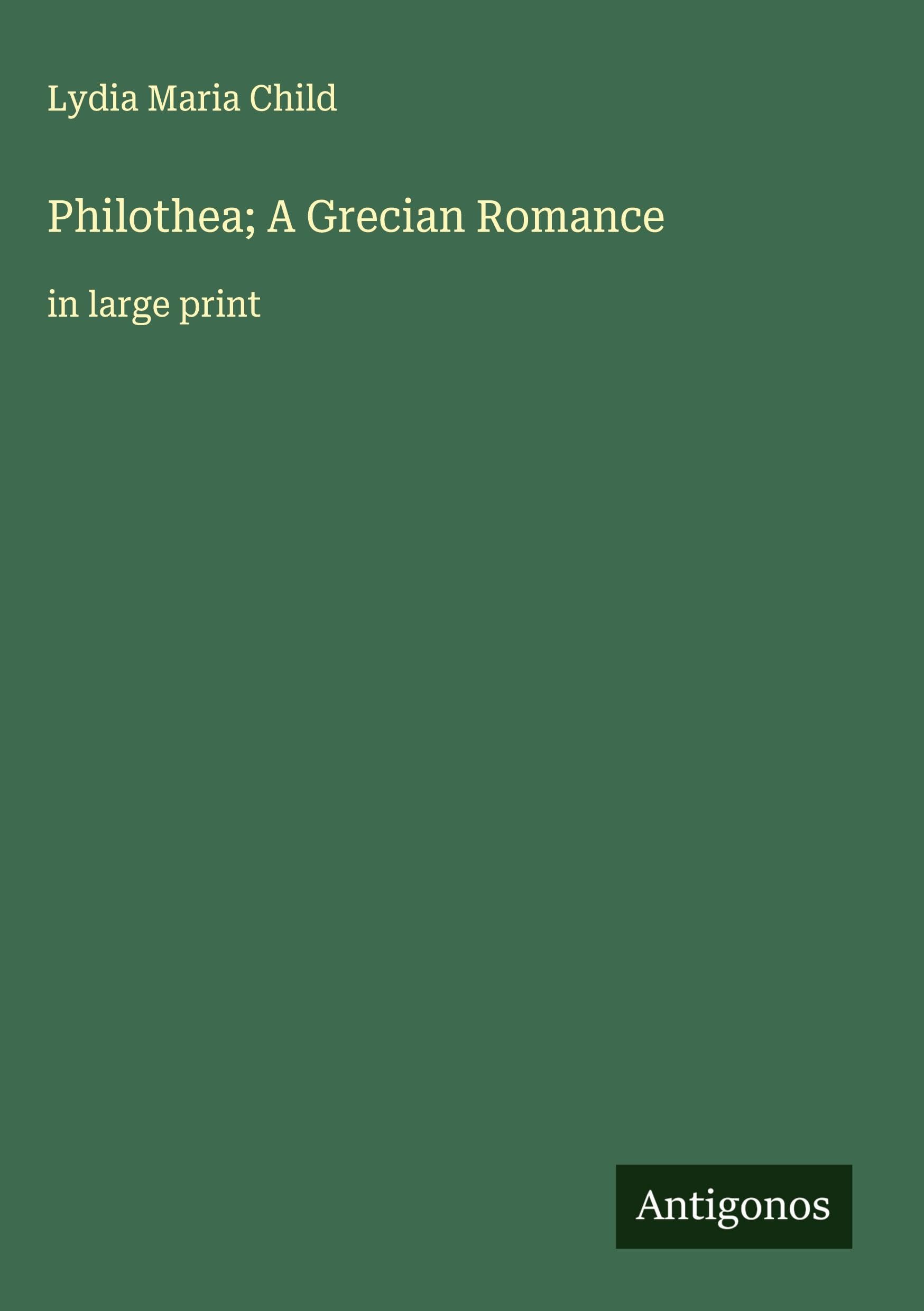 Philothea; A Grecian Romance: in large print