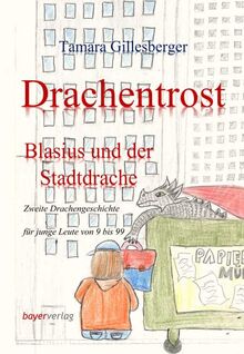 Drachentrost - Blasius und der Stadtdrache: Zweite Drachengeschichte für junge Leute