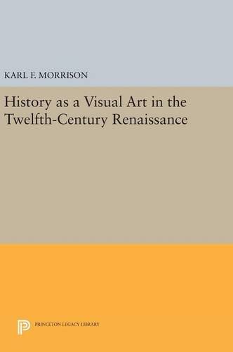 History as a Visual Art in the Twelfth-Century Renaissance (Princeton Legacy Library)