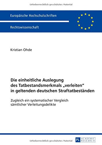 Die einheitliche Auslegung des Tatbestandsmerkmals «verleiten» in geltenden deutschen Straftatbeständen: Zugleich ein systematischer Vergleich ... / Series 2: Law / Série 2: Droit)