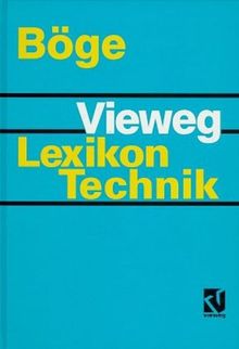 Vieweg Lexikon Technik: Maschinenbau, Elektrotechnik, Datentechnik. Nachschlagewerk für berufliche Aus-, Fort- und Weiterbildung