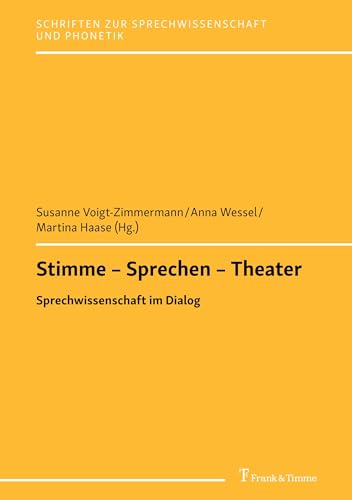 Stimme – Sprechen – Theater: Sprechwissenschaft im Dialog (Schriften zur Sprechwissenschaft und Phonetik)