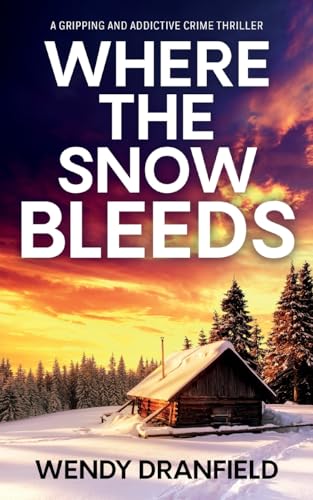 Where the Snow Bleeds: A gripping and totally addictive crime thriller (Dean Matheson)