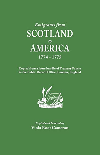 Emigrants from Scotland to America, 1774-1775. Copied from a loose bundle of Treasury Papers in the Pubilc Record Office, London, England