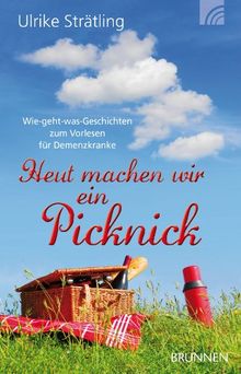 Heut machen wir ein Picknick: Wie-geht-was-Geschichten zum Vorlesen für Demenzkranke