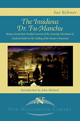 The Insidious Dr. Fu-Manchu: Being a Somewhat Detailed Account of the Amazing Adventures of Nayland Smith in His Trailing of the Sinister Chinaman (New Millennium Library)