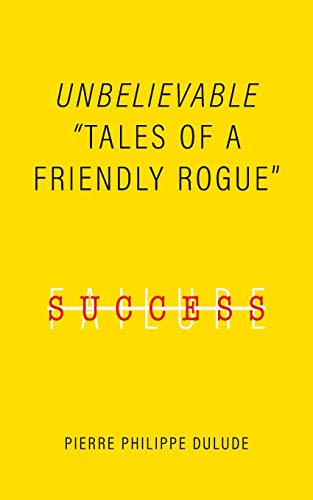 Unbelievable: Tales of a Friendly Rogue