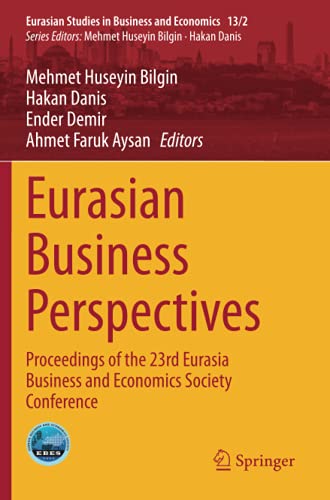 Eurasian Business Perspectives: Proceedings of the 23rd Eurasia Business and Economics Society Conference (Eurasian Studies in Business and Economics)