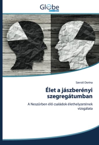 Élet a jászberényi szegregátumban: A Neszűrben élő családok élethelyzetének vizsgálata: A Nesz¿rben él¿ családok élethelyzetének vizsgálata
