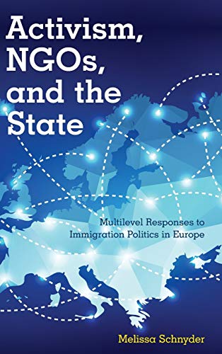 Activism, NGOs and the State: Multilevel Responses to Immigration Politics in Europe