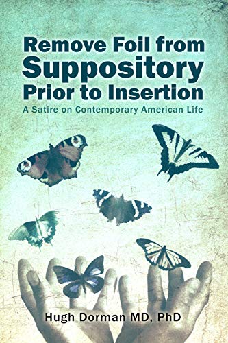 Remove Foil from Suppository Prior to Insertion: A Satire on Contemporary American Life