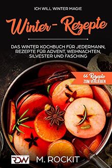 Ich Will - Winter Magie: 66 Rezepte zum verlieben