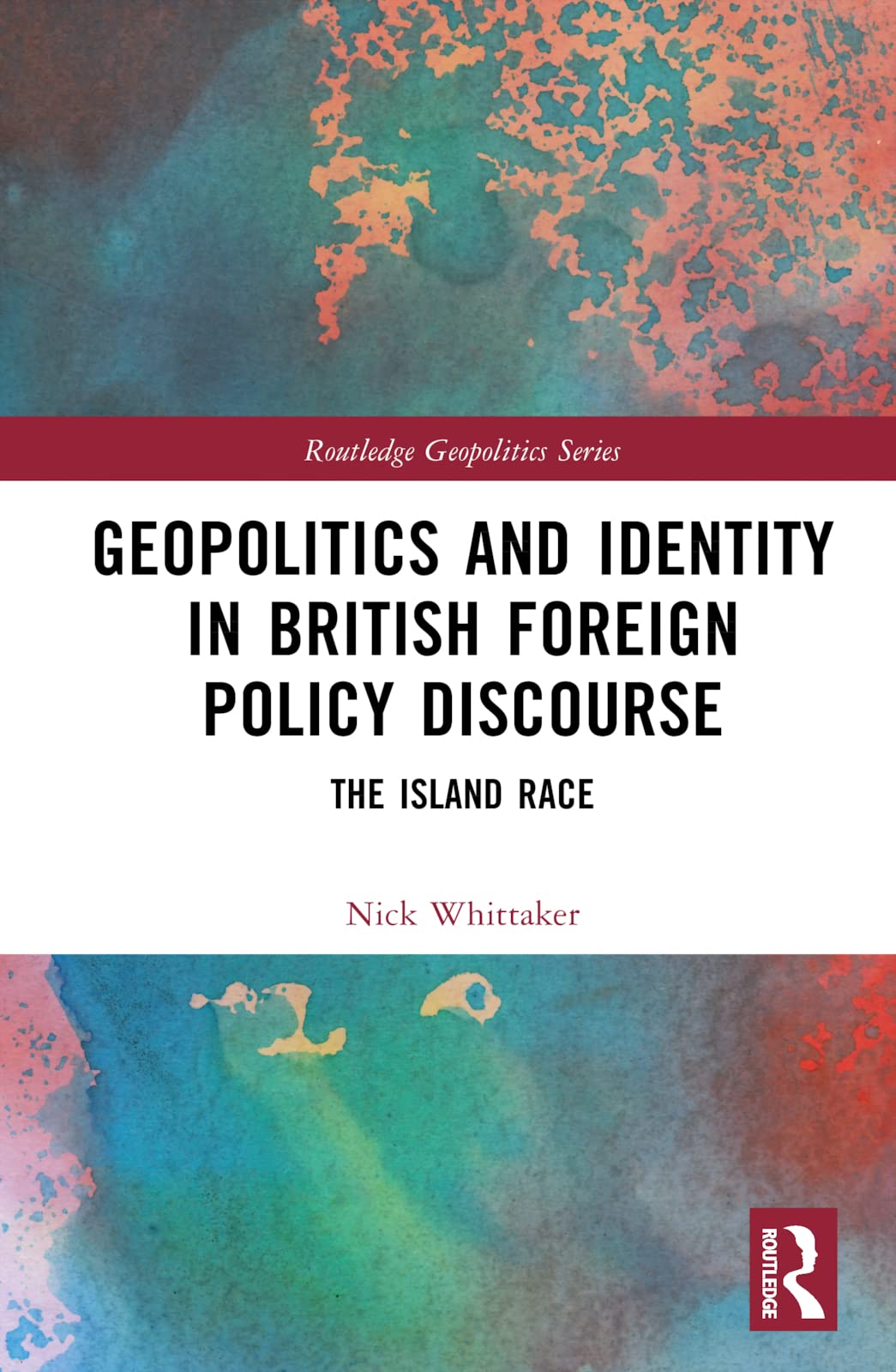 Geopolitics and Identity in British Foreign Policy Discourse: The Island Race (Routledge Geopolitics)