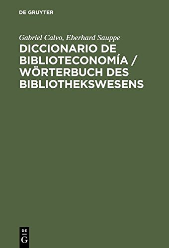 Diccionario de Biblioteconomía /Wörterbuch des Bibliothekswesens: Incluye una selección de terminología bibliotecaria de Ciencias de la Información, ... Reprografía, Educación e Informática