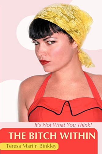 Teresa Binkley The Bitch Within, It's Not What You Think!