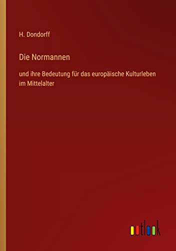 Die Normannen: und ihre Bedeutung für das europäische Kulturleben im Mittelalter