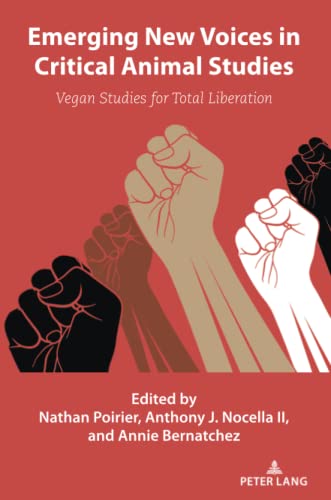 Emerging New Voices in Critical Animal Studies: Vegan Studies for Total Liberation (Radical Animal Studies and Total Liberation, Band 10)