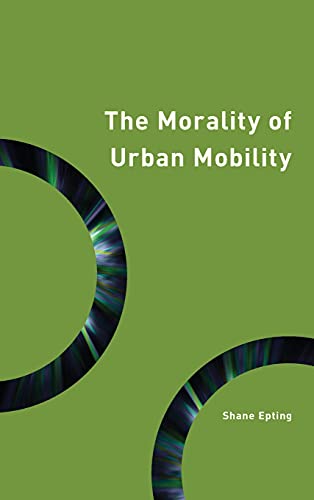 The Morality of Urban Mobility: Technology and Philosophy of the City (Philosophy, Technology, and Society)
