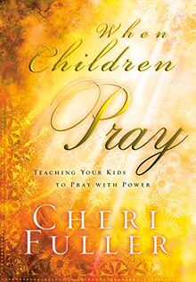 When Chidren Pray: Teaching Your Kids to Pray with Power