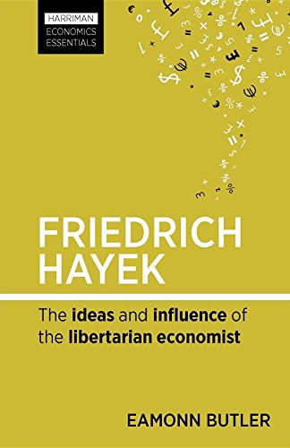 Eamonn Butler Friedrich Hayek, The Ideas And Influence Of The Libertarian Economist (Harriman Economics Essentials)