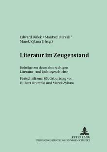 Literatur im Zeugenstand: Beiträge zur deutschsprachigen Literatur- und Kulturgeschichte- Festschrift zum 65. Geburtstag von Hubert Orlowski (Oppelner Beiträge zur Germanistik)