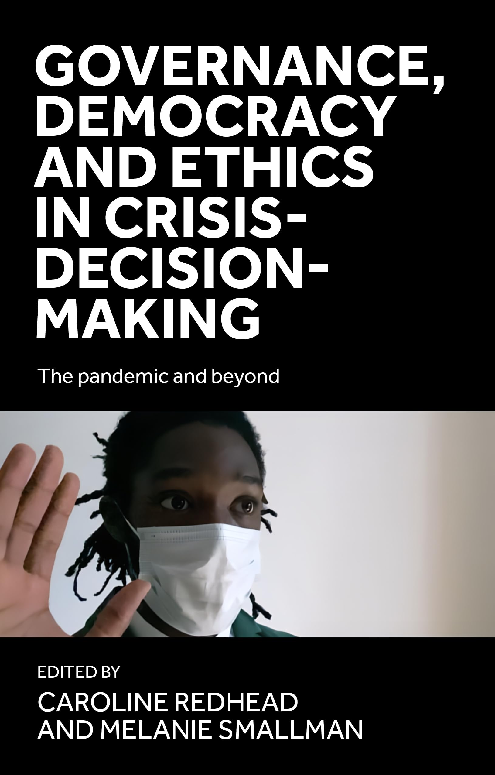 Governance, democracy and ethics in crisis-decision-making: The pandemic and beyond