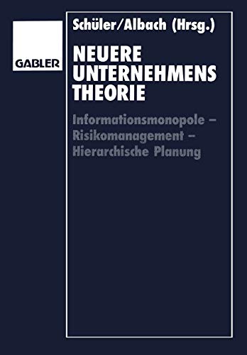 Neuere Unternehmenstheorie: Informationsmonopole - Risikomanagement - Hierarchische Planung