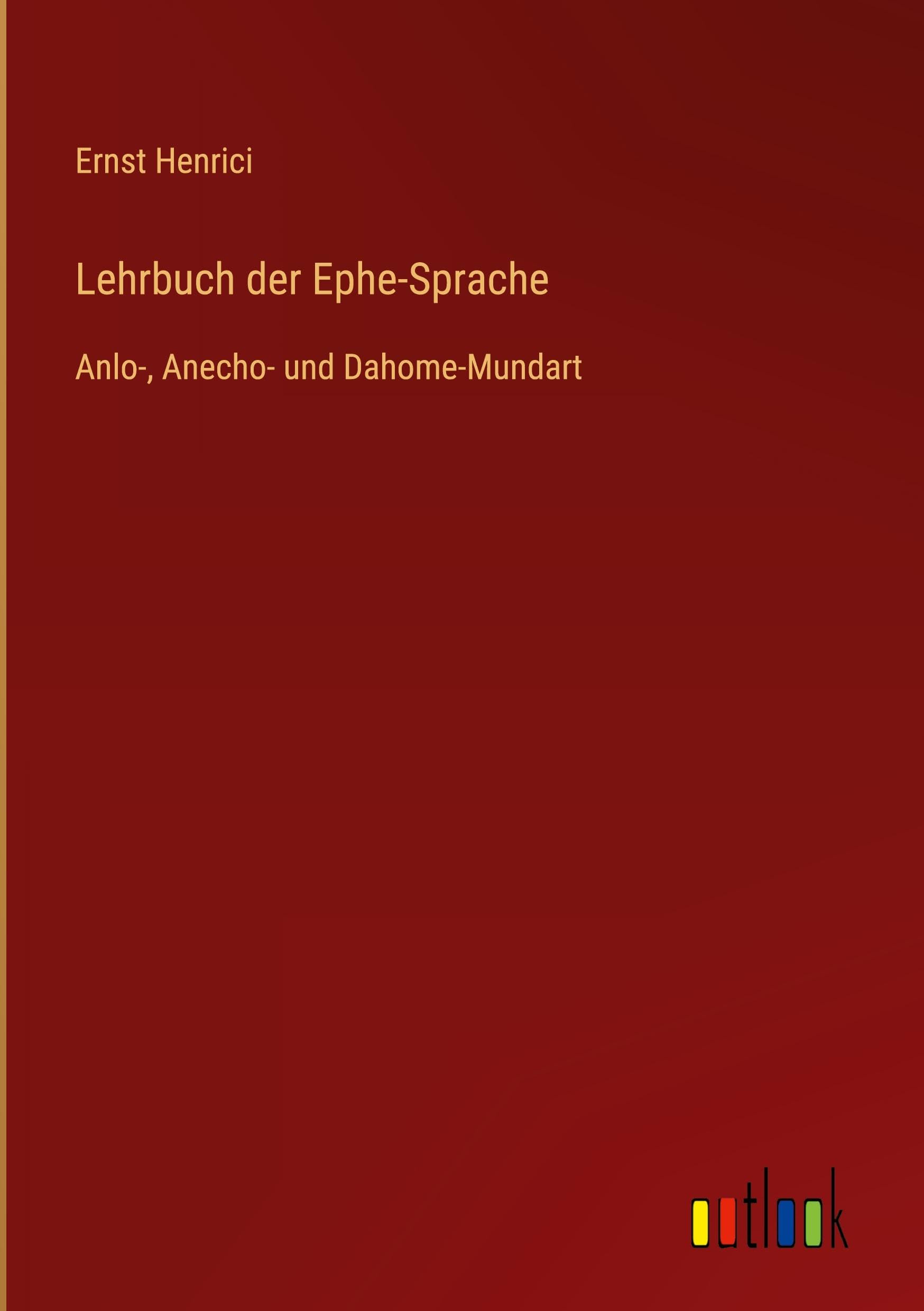 Lehrbuch der Ephe-Sprache: Anlo-, Anecho- und Dahome-Mundart