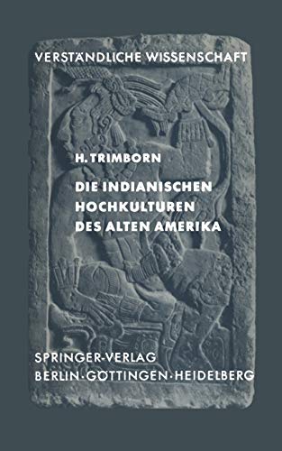 Die Indianischen Hochkulturen des Alten Amerika (Verständliche Wissenschaft, 82, Band 82)