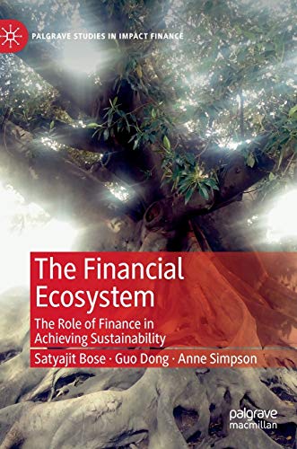 The Financial Ecosystem: The Role of Finance in Achieving Sustainability (Palgrave Studies in Impact Finance)