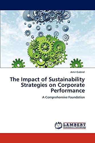 The Impact of Sustainability Strategies on Corporate Performance: A Comprehensive Foundation