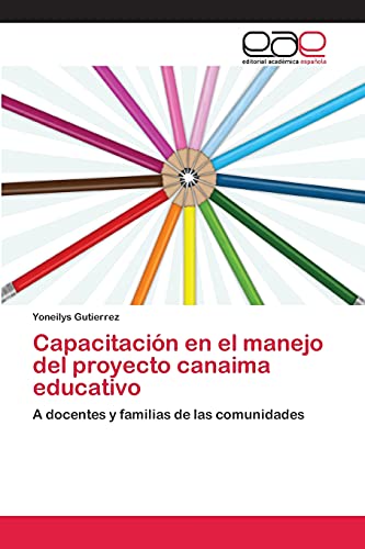 Capacitación en el manejo del proyecto canaima educativo: A docentes y familias de las comunidades