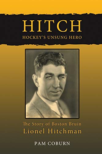 Pam Coburn Hitch, Hockey's Unsung Hero, The Story Of Boston Bruin Lionel Hitchman