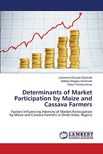 Determinants of Market Participation by Maize and Cassava Farmers: Factors Influencing Intensity of Market Participation by Maize and Cassava Farmers in Ondo State, Nigeria