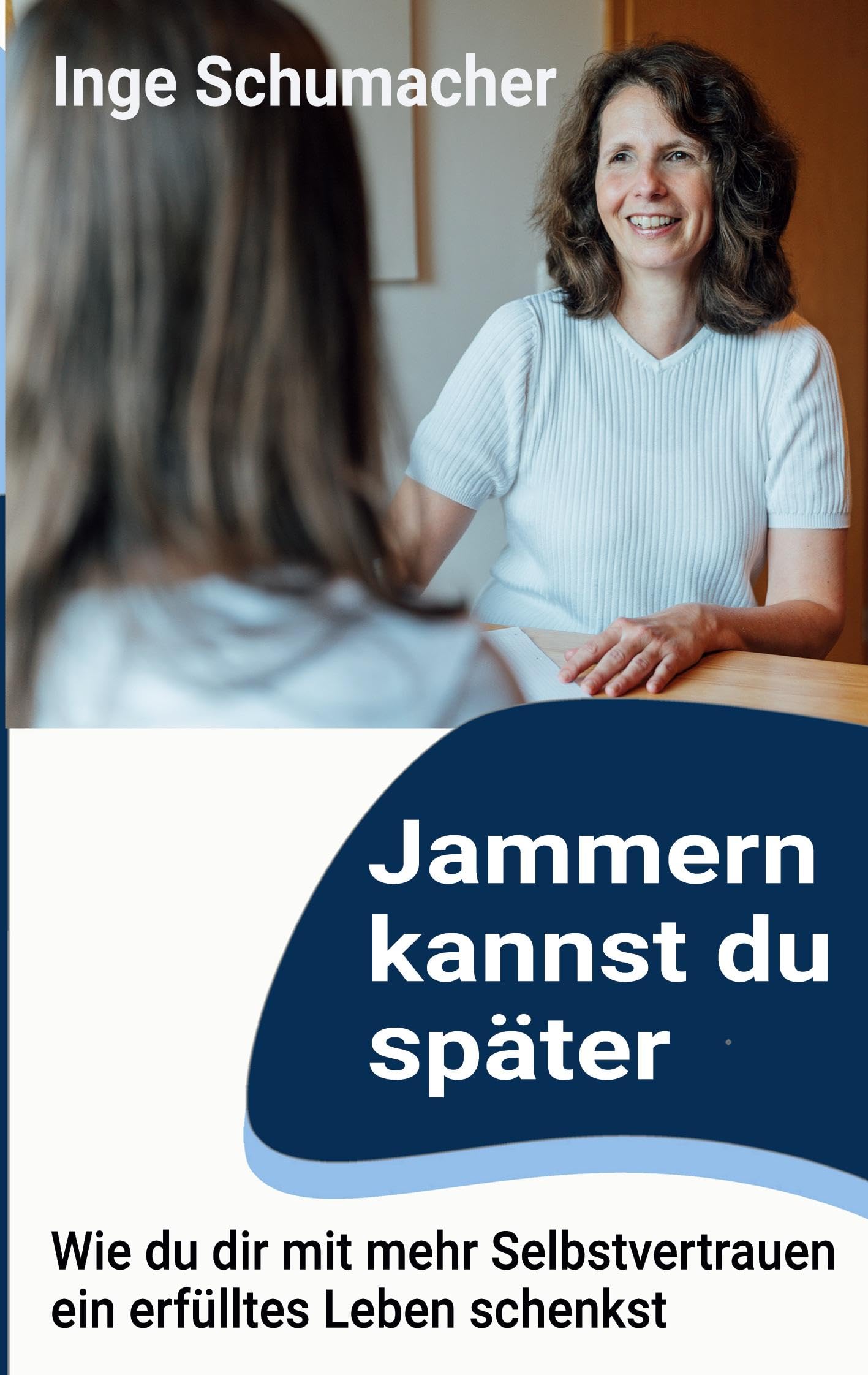 Jammern kannst du später: Wie du dir mit mehr Selbstvertrauen ein erfülltes Leben schenkst